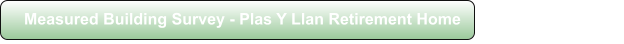 Measured Building Survey - Plas Y Llan Retirement Home